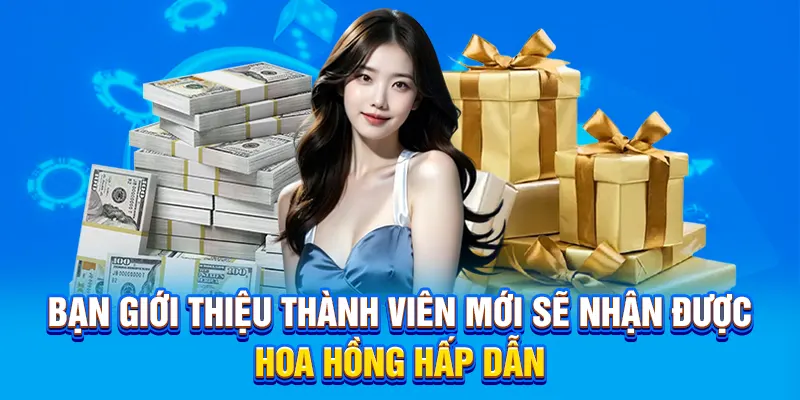 Bạn giới thiệu thành viên mới sẽ nhận được khuyến mãi hấp dẫn