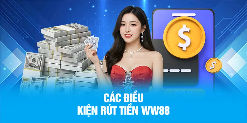 Các yêu cầu khi rút tiền WW88