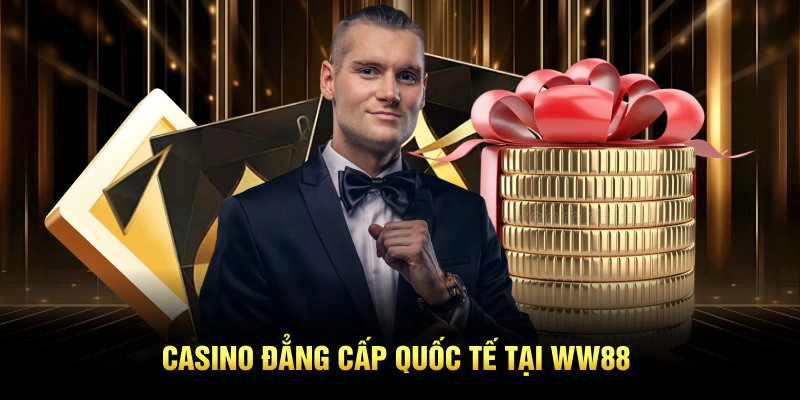 Casino đẳng cấp quốc tế tại WW88