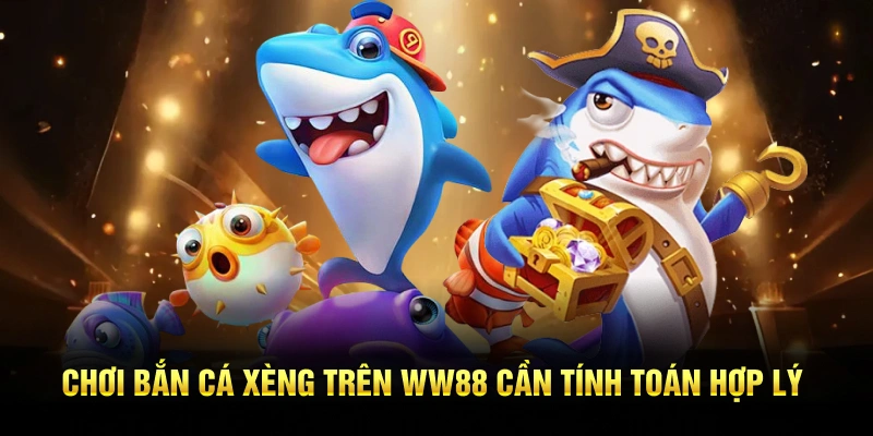 Chơi bắn cá xèng trên WW88 cần tính toán hợp lý