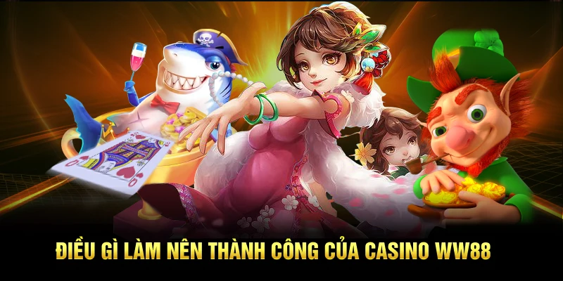 Điều gì làm nên thành công của casino WW88