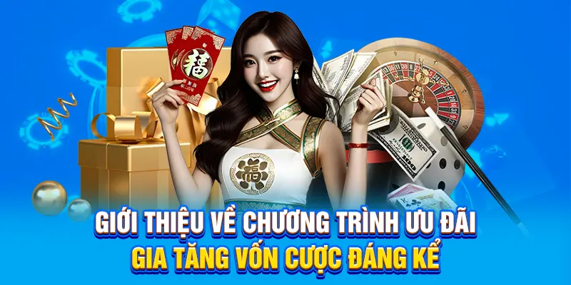Giới thiệu về chương trình khuyến mãi gia tăng vốn cược đáng kể