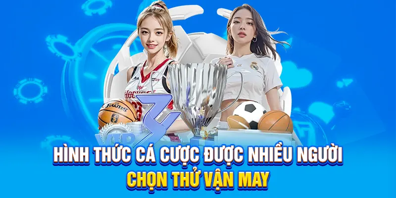 Hình thức cá cược được nhiều người chọn thử vận may