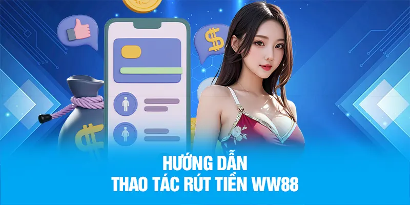 Chi tiết các bước rút tiền từ WW88 nhanh nhất