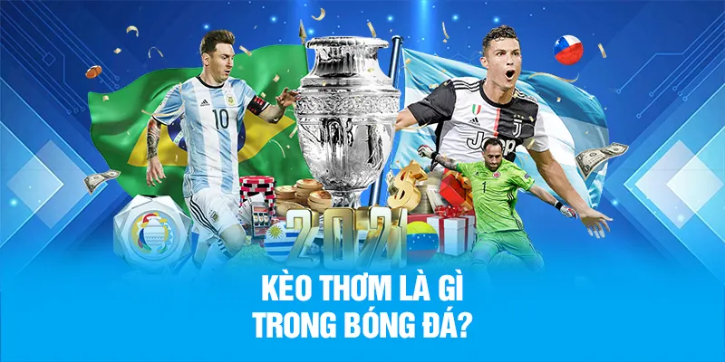 Tìm hiểu kèo thơm là gì khi tham gia cá cược bóng đá