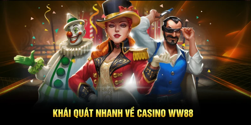 Khái quát nhanh về casino WW88