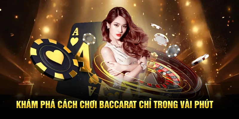 Khám phá cách chơi baccarat là gì chỉ trong vài phút