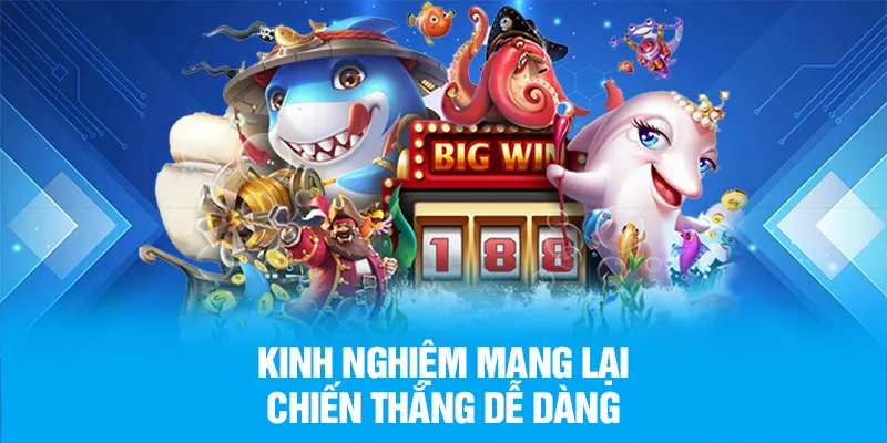 Kinh nghiệm mang lại chiến thắng dễ dàng