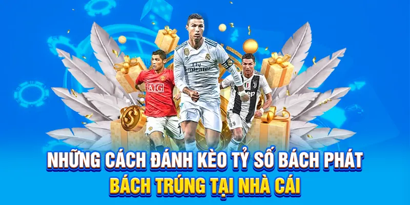 Những cách đánh kèo tỷ số bách phát bách trúng tại nhà cái