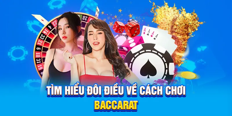 Tìm hiểu đôi điều về cách chơi Baccarat
