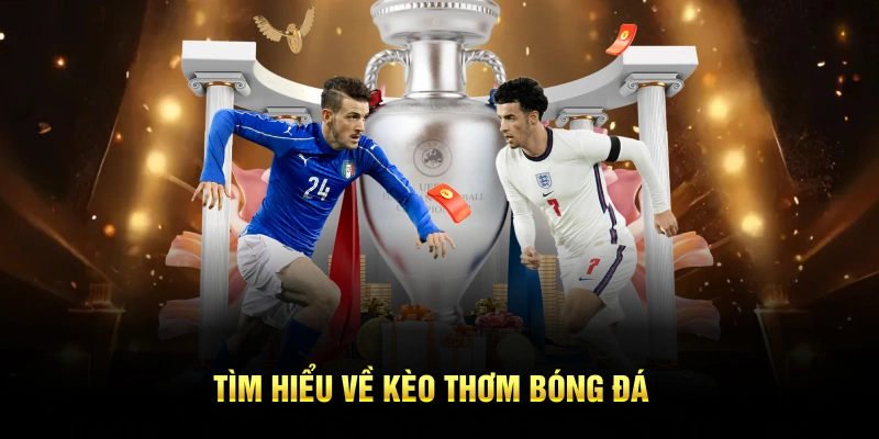 Tìm hiểu về kèo thơm bóng đá