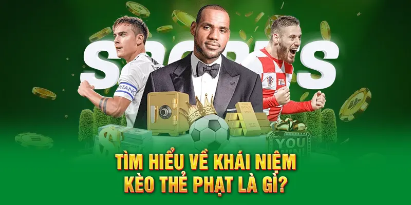 Tìm hiểu về khái niệm kèo thẻ phạt là gì?