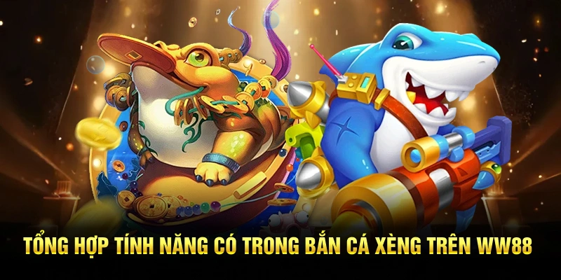 Tổng hợp tính năng có trong bắn cá xèng trên WW88