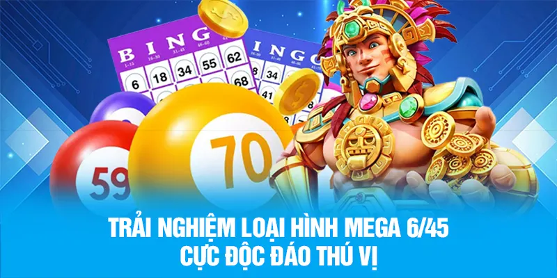 Trải nghiệm loại hình Mega 6/45 cực độc đáo thú vị