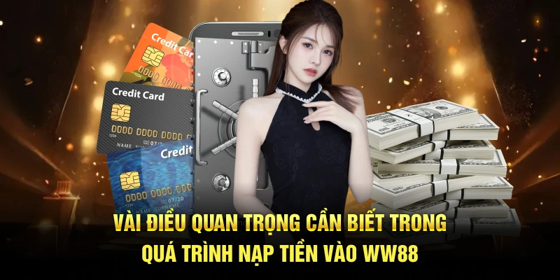 Vài điều quan trọng cần biết trong quá trình nạp tiền vào WW88