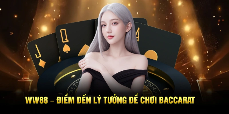 WW88 – Điểm đến lý tưởng để chơi baccarat là gì